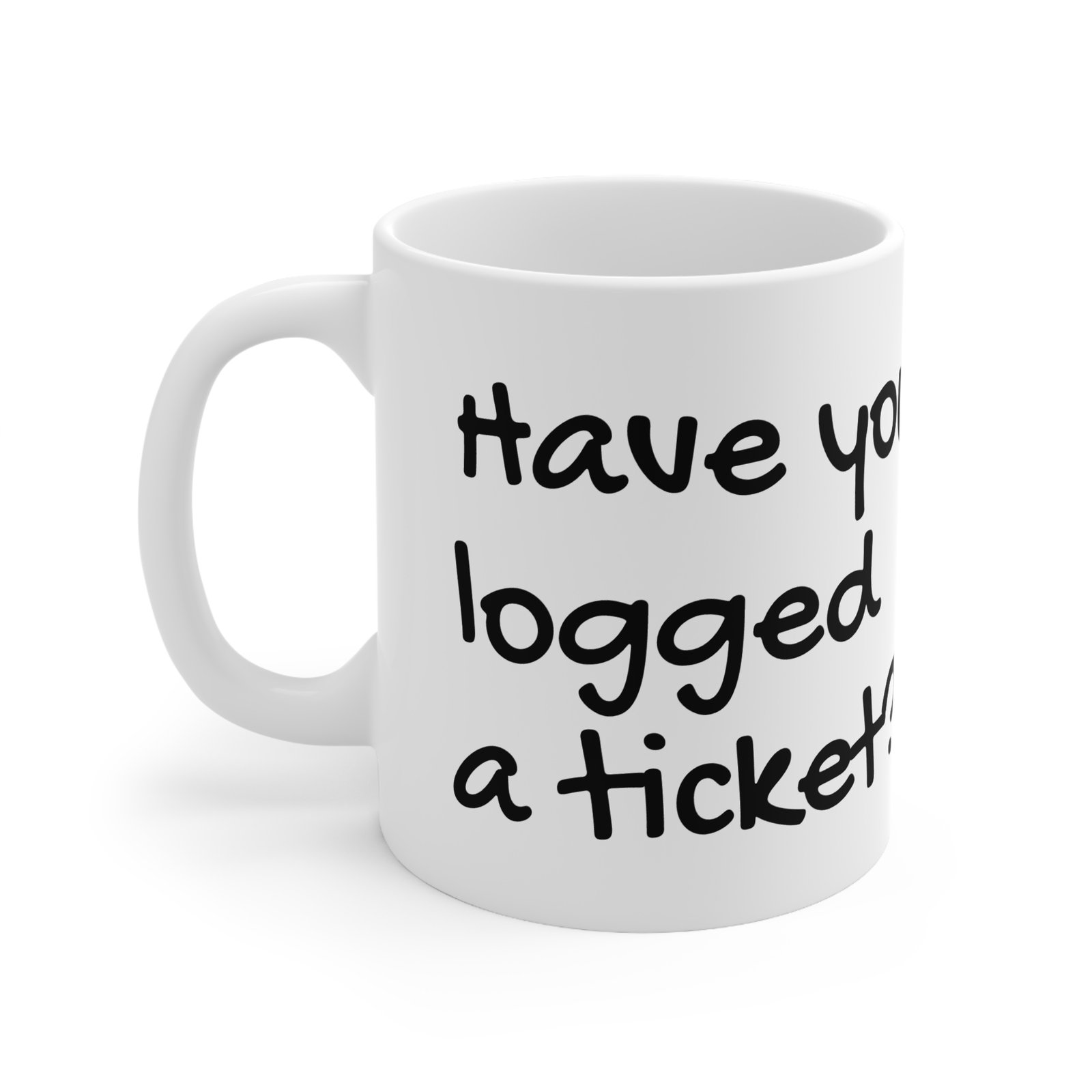 Have you logged a ticket? Ceramic Mug